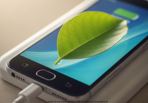 Using this keyword" How to Increase Battery Life of Android Smartphone " create image without any text and human. and image will be very realistic.
